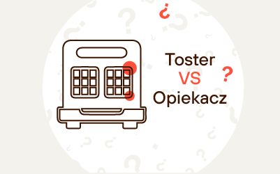 Czym różni się toster od opiekacza? Które urządzenie wybrać?
